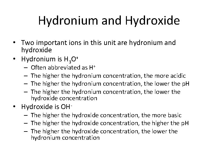 Hydronium and Hydroxide • Two important ions in this unit are hydronium and hydroxide