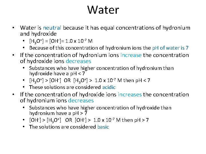 Water • Water is neutral because it has equal concentrations of hydronium and hydroxide