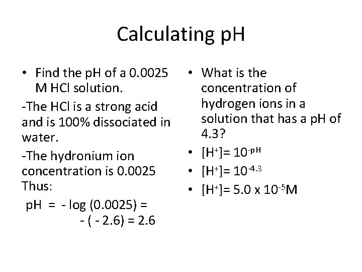 Calculating p. H • Find the p. H of a 0. 0025 M HCl
