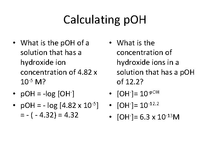 Calculating p. OH • What is the p. OH of a solution that has