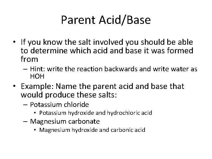 Parent Acid/Base • If you know the salt involved you should be able to