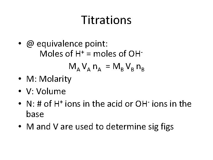 Titrations • @ equivalence point: Moles of H+ = moles of OHMA VA n.
