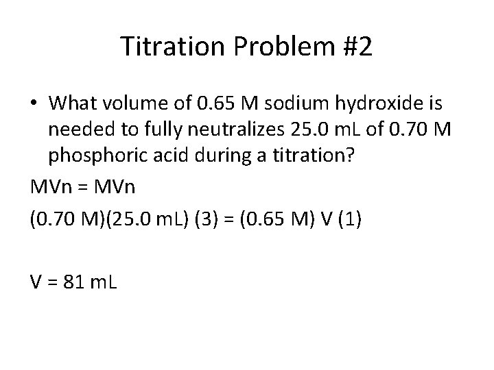 Titration Problem #2 • What volume of 0. 65 M sodium hydroxide is needed