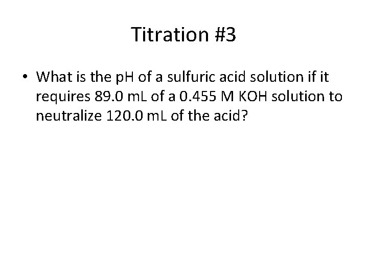 Titration #3 • What is the p. H of a sulfuric acid solution if