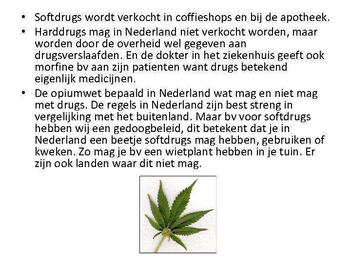  • Softdrugs wordt verkocht in coffieshops en bij de apotheek. • Harddrugs mag