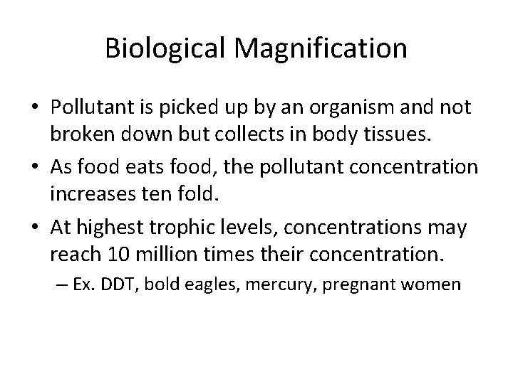 Biological Magnification • Pollutant is picked up by an organism and not broken down