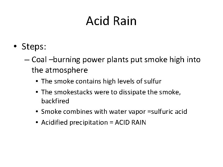 Acid Rain • Steps: – Coal –burning power plants put smoke high into the