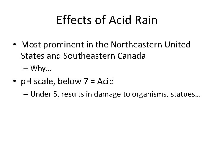 Effects of Acid Rain • Most prominent in the Northeastern United States and Southeastern