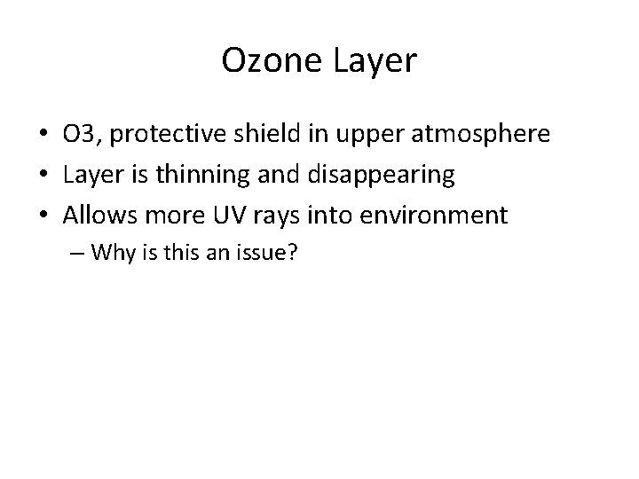 Ozone Layer • O 3, protective shield in upper atmosphere • Layer is thinning