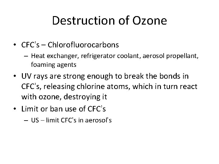 Destruction of Ozone • CFC’s – Chlorofluorocarbons – Heat exchanger, refrigerator coolant, aerosol propellant,