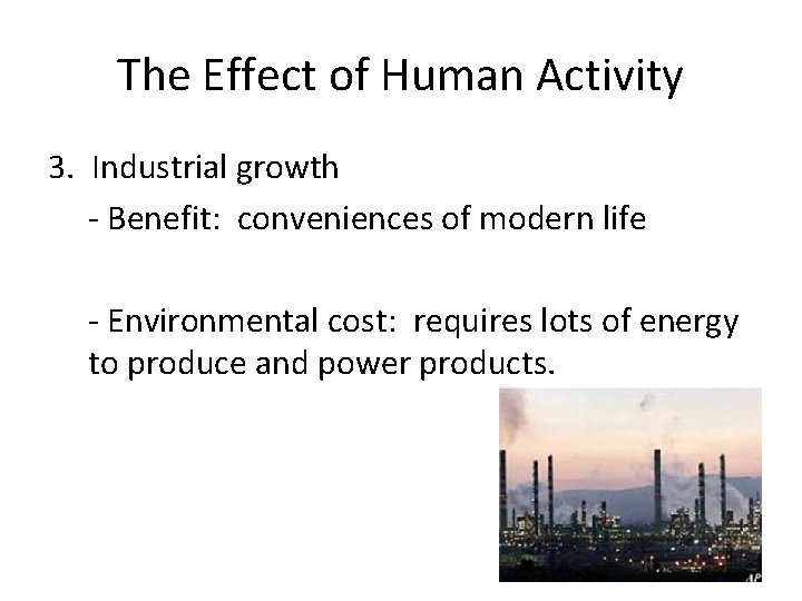 The Effect of Human Activity 3. Industrial growth - Benefit: conveniences of modern life