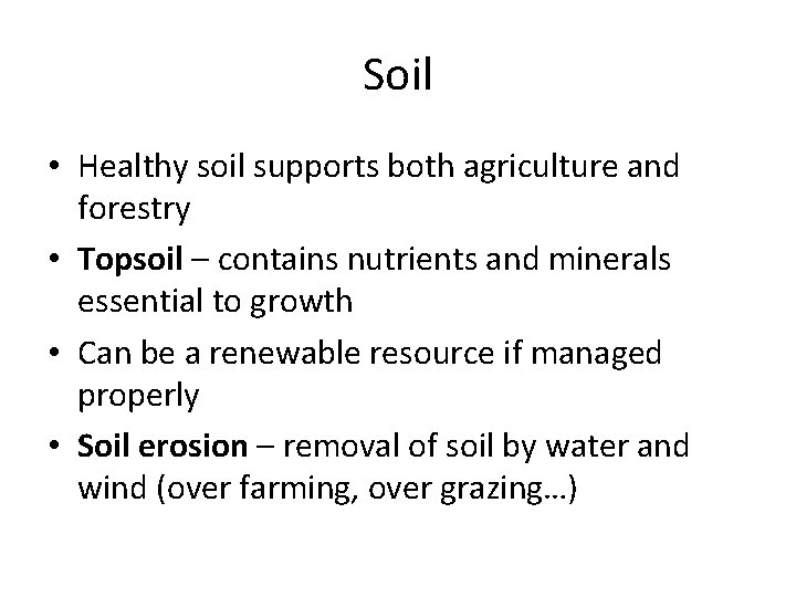 Soil • Healthy soil supports both agriculture and forestry • Topsoil – contains nutrients