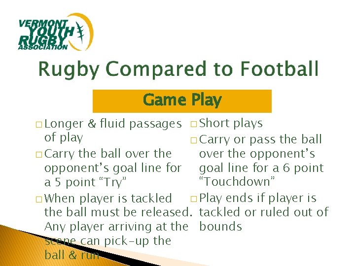 Game Play plays of play � Carry or pass the ball over the opponent’s