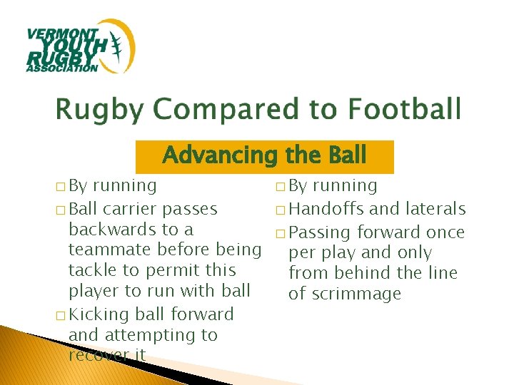 � By Advancing the Ball running � Ball carrier passes backwards to a teammate