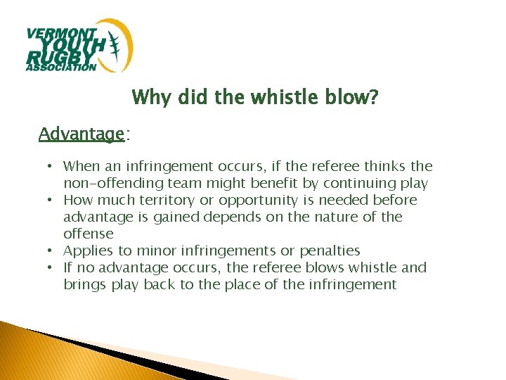 Why did the whistle blow? Advantage: • When an infringement occurs, if the referee