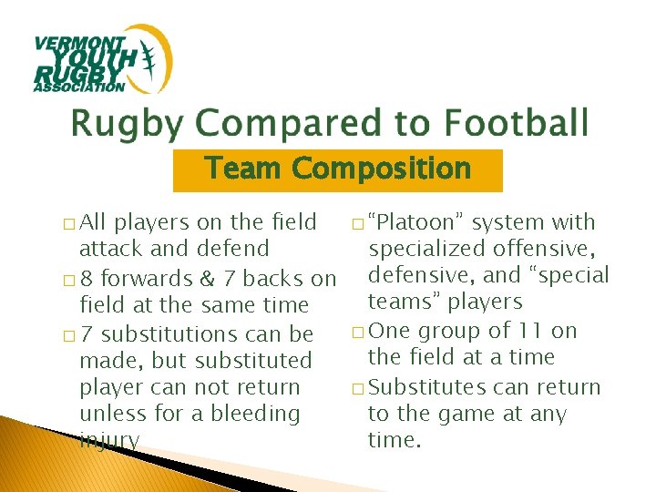 Team Composition � All players on the field attack and defend � 8 forwards