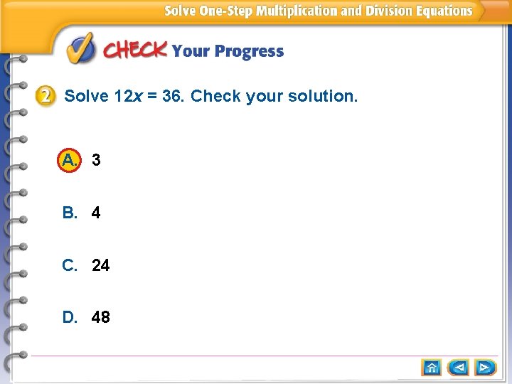 Solve 12 x = 36. Check your solution. A. 3 B. 4 C. 24