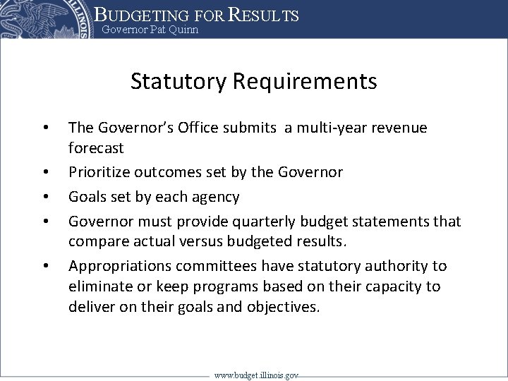 BUDGETING FOR RESULTS Governor Pat Quinn Statutory Requirements • • • The Governor’s Office