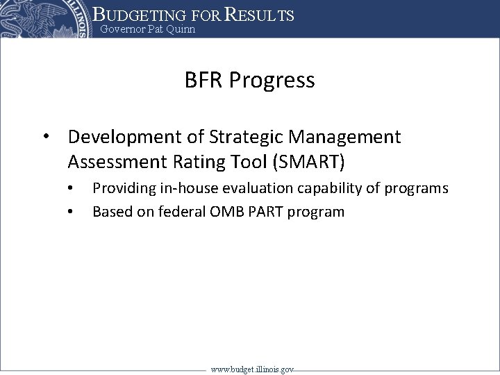 BUDGETING FOR RESULTS Governor Pat Quinn BFR Progress • Development of Strategic Management Assessment