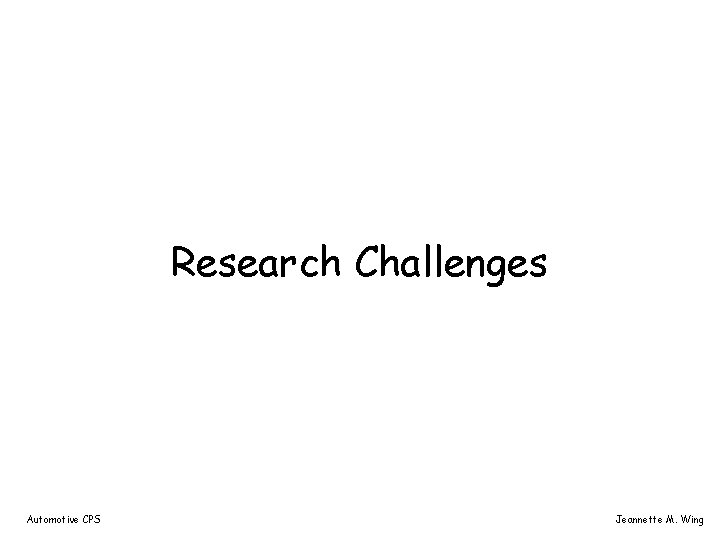 Research Challenges Automotive CPS Jeannette M. Wing 