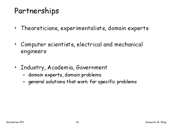 Partnerships • Theoreticians, experimentalists, domain experts • Computer scientists, electrical and mechanical engineers •