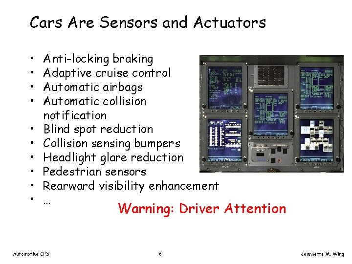 Cars Are Sensors and Actuators • • • Anti-locking braking Adaptive cruise control Automatic