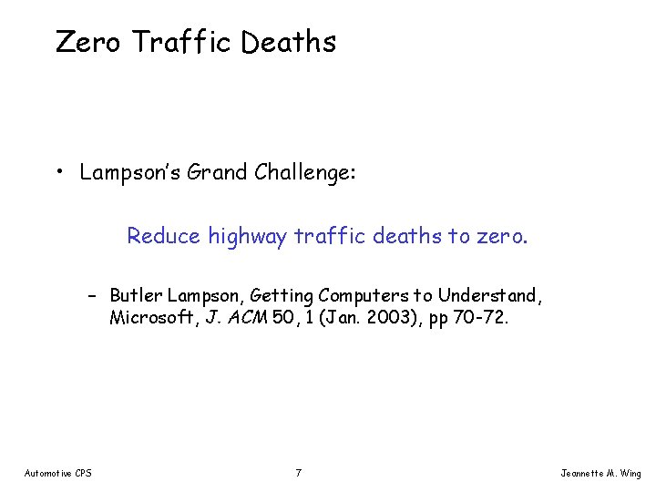 Zero Traffic Deaths • Lampson’s Grand Challenge: Reduce highway traffic deaths to zero. –