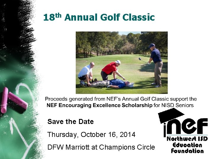 18 th Annual Golf Classic Save the Date Thursday, October 16, 2014 DFW Marriott