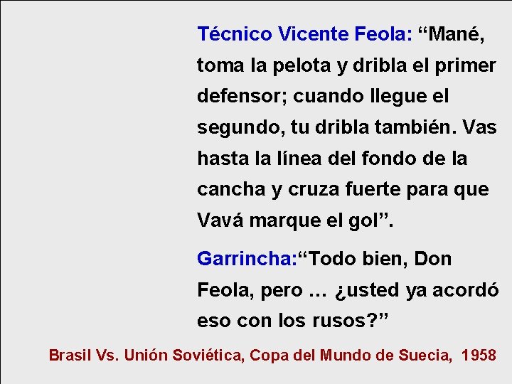 Técnico Vicente Feola: “Mané, toma la pelota y dribla el primer defensor; cuando llegue