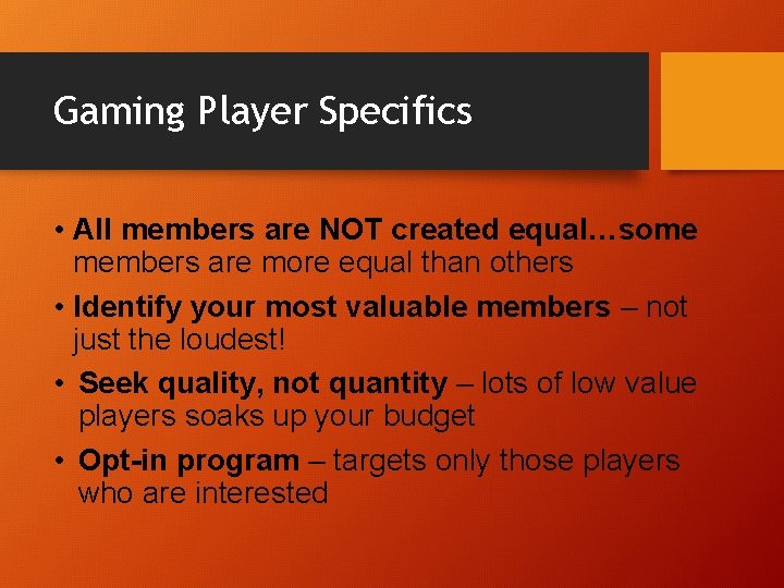 Gaming Player Specifics • All members are NOT created equal…some members are more equal