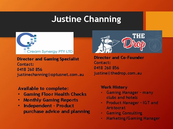 Justine Channing Director and Gaming Specialist Contact: 0418 260 856 justinechanning@optusnet. com. au Available