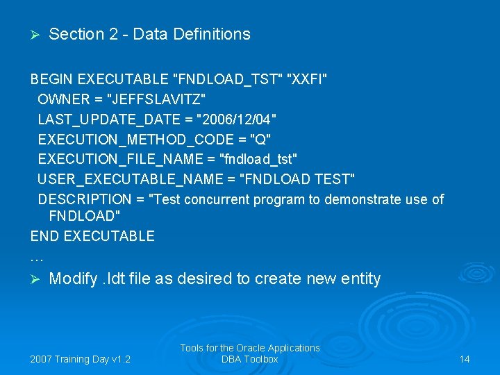 Ø Section 2 - Data Definitions BEGIN EXECUTABLE "FNDLOAD_TST" "XXFI" OWNER = "JEFFSLAVITZ" LAST_UPDATE_DATE