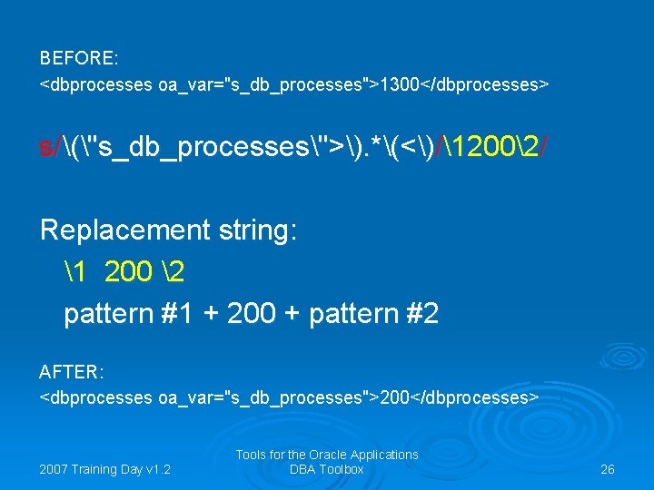 BEFORE: <dbprocesses oa_var="s_db_processes">1300</dbprocesses> s/("s_db_processes">). *(<)/12002/ Replacement string: 1 200 2 pattern #1 + 200