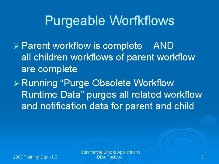 Purgeable Worfkflows Ø Parent workflow is complete AND all children workflows of parent workflow