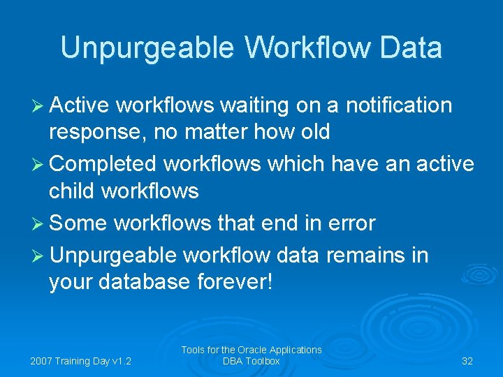 Unpurgeable Workflow Data Ø Active workflows waiting on a notification response, no matter how