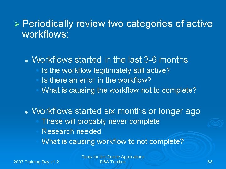 Ø Periodically review two categories of active workflows: l Workflows started in the last