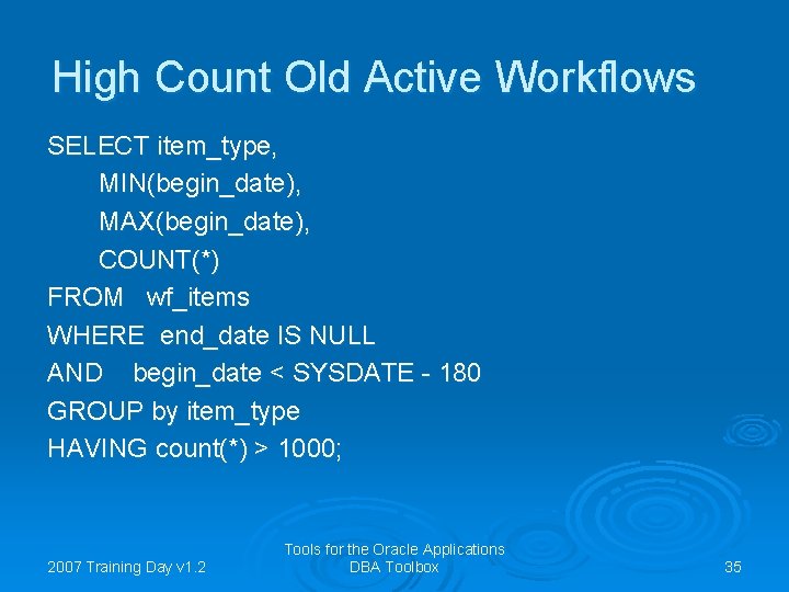 High Count Old Active Workflows SELECT item_type, MIN(begin_date), MAX(begin_date), COUNT(*) FROM wf_items WHERE end_date