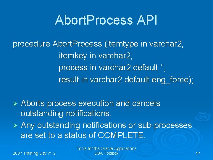 Abort. Process API procedure Abort. Process (itemtype in varchar 2, itemkey in varchar 2,