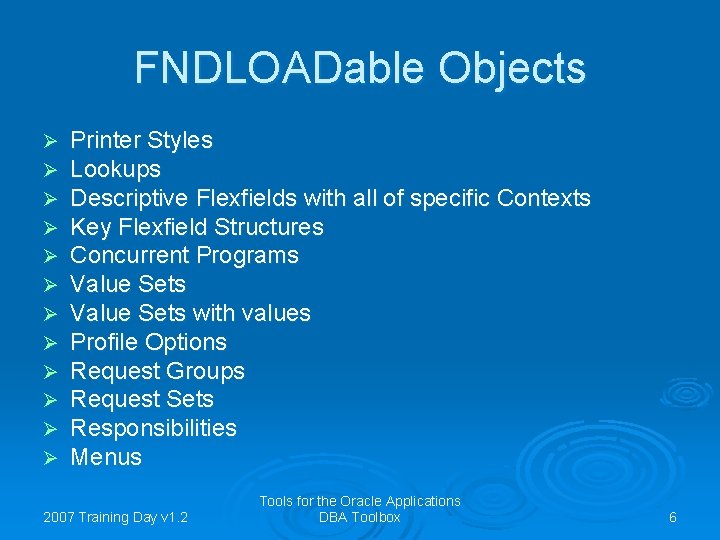 FNDLOADable Objects Ø Ø Ø Printer Styles Lookups Descriptive Flexfields with all of specific