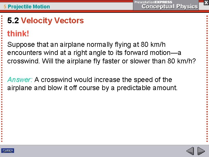 5 Projectile Motion 5. 2 Velocity Vectors think! Suppose that an airplane normally flying