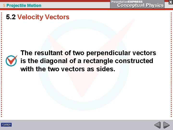 5 Projectile Motion 5. 2 Velocity Vectors The resultant of two perpendicular vectors is