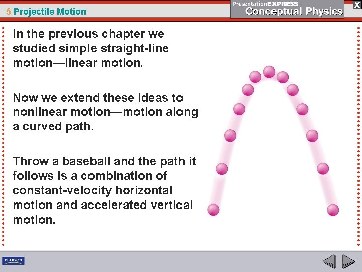 5 Projectile Motion In the previous chapter we studied simple straight-line motion—linear motion. Now