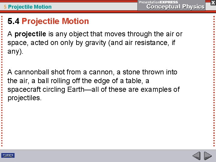 5 Projectile Motion 5. 4 Projectile Motion A projectile is any object that moves
