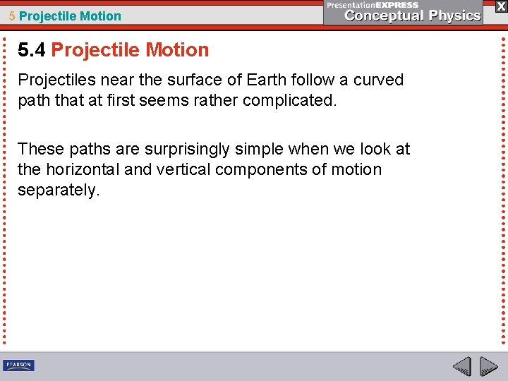 5 Projectile Motion 5. 4 Projectile Motion Projectiles near the surface of Earth follow