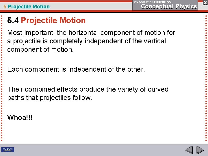 5 Projectile Motion 5. 4 Projectile Motion Most important, the horizontal component of motion