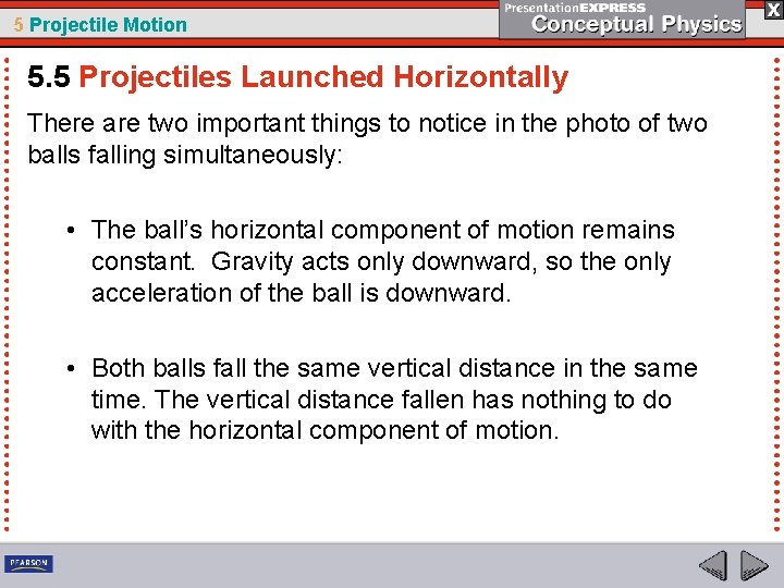 5 Projectile Motion 5. 5 Projectiles Launched Horizontally There are two important things to