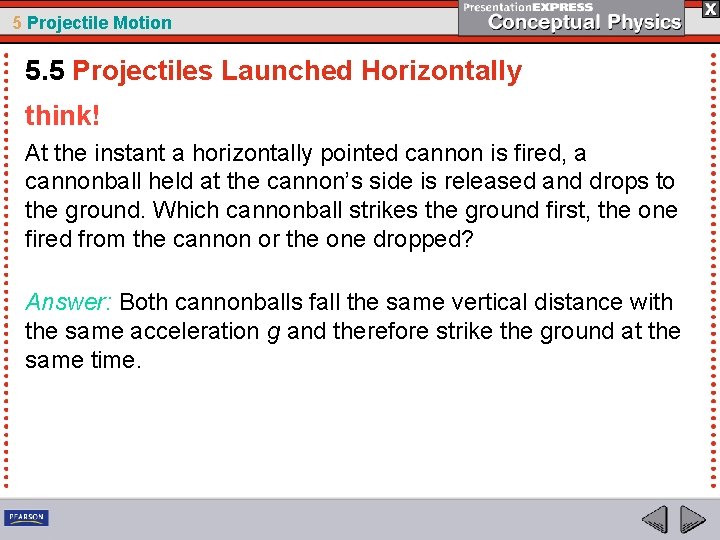 5 Projectile Motion 5. 5 Projectiles Launched Horizontally think! At the instant a horizontally