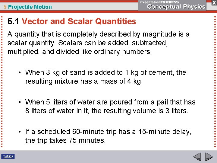 5 Projectile Motion 5. 1 Vector and Scalar Quantities A quantity that is completely