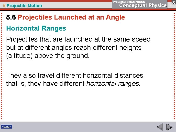 5 Projectile Motion 5. 6 Projectiles Launched at an Angle Horizontal Ranges Projectiles that