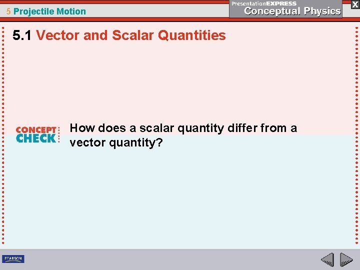 5 Projectile Motion 5. 1 Vector and Scalar Quantities How does a scalar quantity